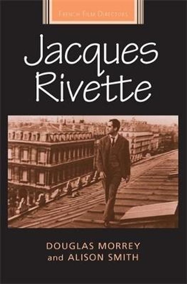 Cover Art for 9780719074844, Jacques Rivette by Douglas Morrey