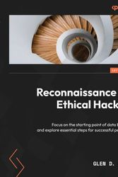 Cover Art for 9781837630639, Reconnaissance for Ethical Hackers: Focus on the starting point of data breaches and explore essential steps for successful pentesting by Glen D. Singh