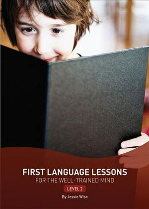 Cover Art for 9781933339450, First Language Lessons for the Well-Trained Mind - Level 2 by Jessie Wise