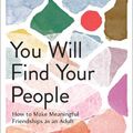 Cover Art for 9781419762567, You Will Find Your People: How to Finally Make the Friendships You Deserve by Lane Moore