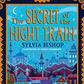 Cover Art for B07B3XQ211, The Secret of the Night Train by Sylvia Bishop