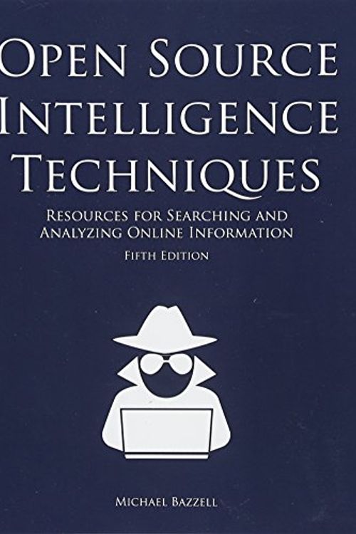 Cover Art for 9781530508907, Open Source Intelligence Techniques: Resources for Searching and Analyzing Online Information by Michael Bazzell