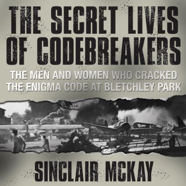 Cover Art for B00DQXULOS, The Secret Lives of Codebreakers: The Men and Women Who Cracked the Enigma Code at Bletchley Park by Sinclair McKay