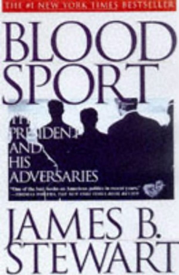 Cover Art for 9780684831398, Blood Sport: The President and His Adversaries by James B. Stewart