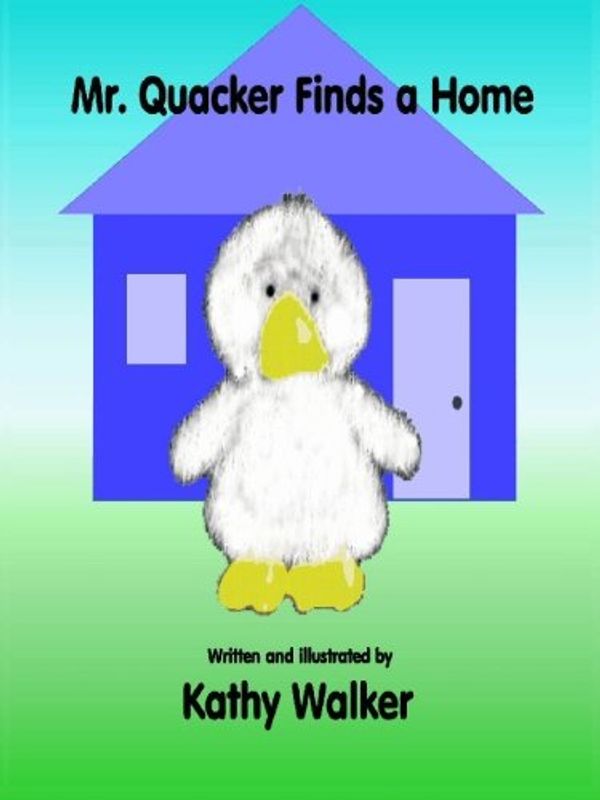 Cover Art for 9781424308873, Mr. Quacker Finds a Home by Kathy Walker