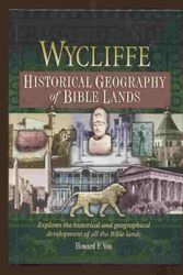 Cover Art for 9781565633490, Wycliffe Historical Geography of Bible Lands (Stories for Teachers and Preachers Series!) by Howard F. Vos