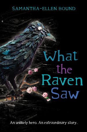 Cover Art for 9781742757353, What the Raven Saw by Samantha-Ellen Bound