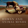 Cover Art for 9780198843702, Human and Animal Minds: The Consciousness Questions Laid to Rest by Peter Carruthers