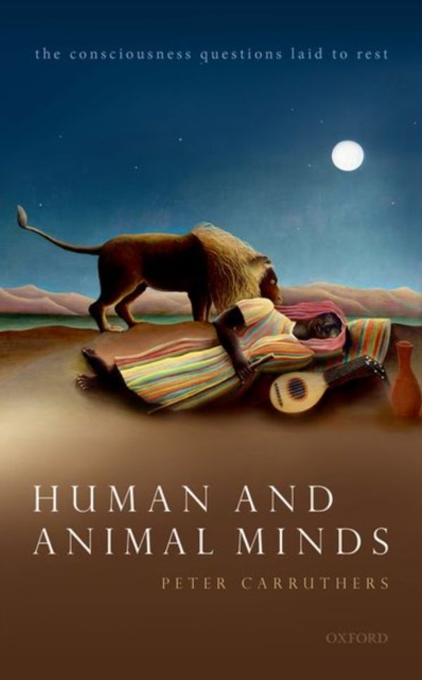 Cover Art for 9780198843702, Human and Animal Minds: The Consciousness Questions Laid to Rest by Peter Carruthers