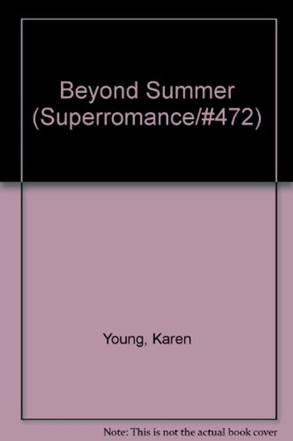 Cover Art for 9780373704729, Beyond Summer (Harlequin Superromance No. 472) by Karen Young