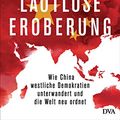 Cover Art for B07ZTG73VB, Die lautlose Eroberung: Wie China westliche Demokratien unterwandert und die Welt neu ordnet (German Edition) by Clive Hamilton, Mareike Ohlberg