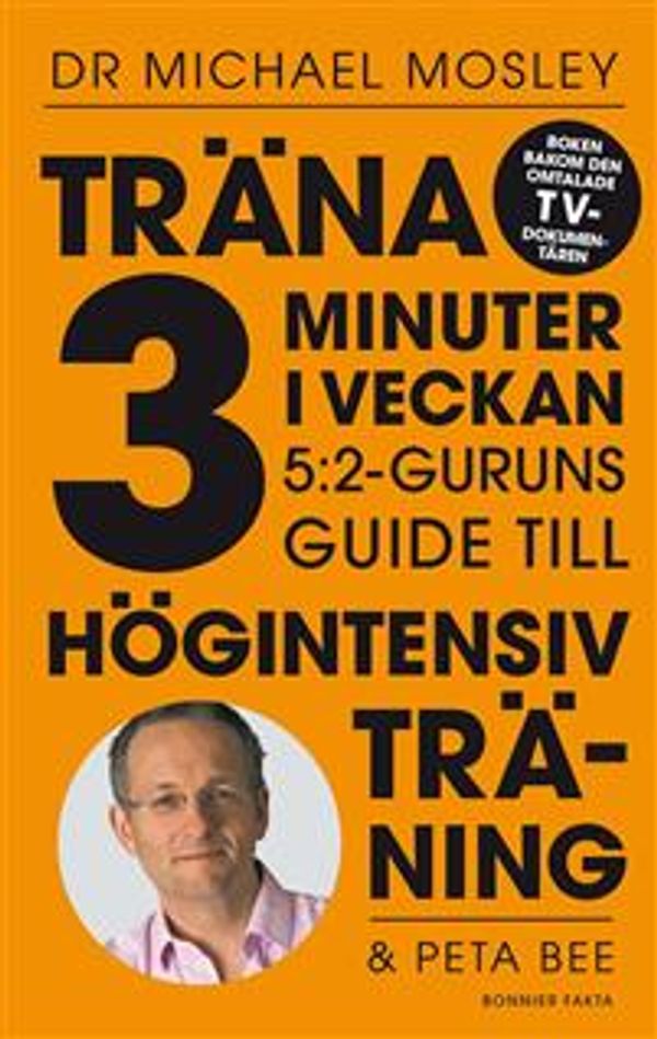 Cover Art for 9789174244380, Träna 3 minuter i veckan : 5:2-guruns guide till högintensiv träning by Dr Michael Mosley, Peta Bee