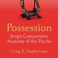 Cover Art for 9781138856059, Possession: Jung's Comparative Anatomy of the Psyche by Craig E. Stephenson