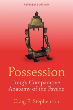 Cover Art for 9781138856059, Possession: Jung's Comparative Anatomy of the Psyche by Craig E. Stephenson