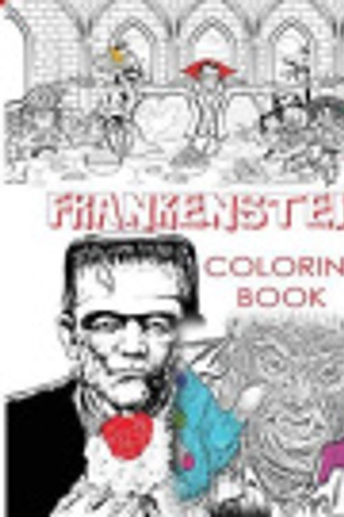 Cover Art for 9781978359697, FRANKENSTEIN COLORING BOOK FOR CREATIVE ADULTS: Color Victor Frankenstein, Bride of Frankenstein, Frankenstein Mary Shelley, Stress Free Adult ... Boys and Girls to use glow in the dark colors by Mary Shelley Adu Hand Drawings Mandalas