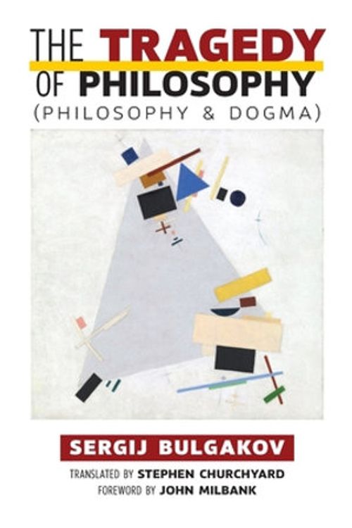 Cover Art for 9781621385585, The Tragedy of Philosophy (Philosophy and Dogma) by Sergij Bulgakov