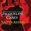 Cover Art for 9781452601380, Saints Astray by Jacqueline Carey