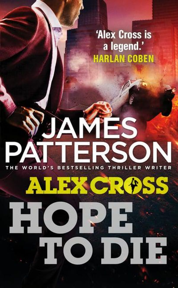 Cover Art for 9780099574095, Hope to Die: (Alex Cross 22) by James Patterson