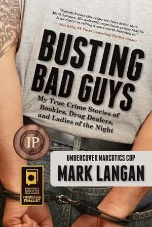 Cover Art for 9780991311019, Busting Bad Guys: My True Crime Stories of Bookies, Drug Dealers, and Ladies of the Night by Mark Langan