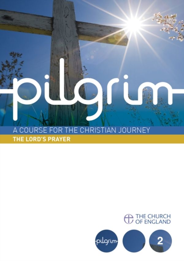Cover Art for 9780715143773, Pilgrim: The Lord's Prayer by Steven Croft, Stephen Cottrell, Paula Gooder