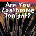 Cover Art for 9781497612198, Are You Loathsome Tonight? by Poppy Z. Brite