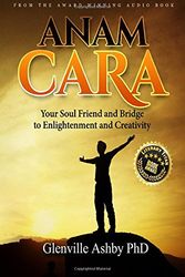 Cover Art for 9781722651220, Anam Cara: Your Soul Friend and Bridge to Enlightenment and Creativity by Glenville Ashby