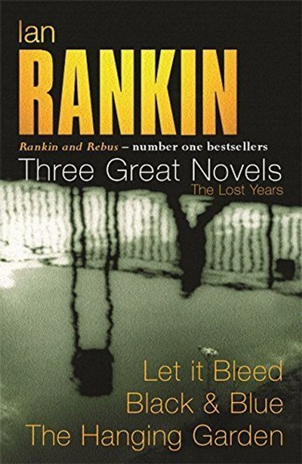 Cover Art for B01FKSCOB4, Three Great Novels: Let it Bleed / Black & Blue / The Hanging Garden by Ian Rankin (2003-11-20) by Ian Rankin