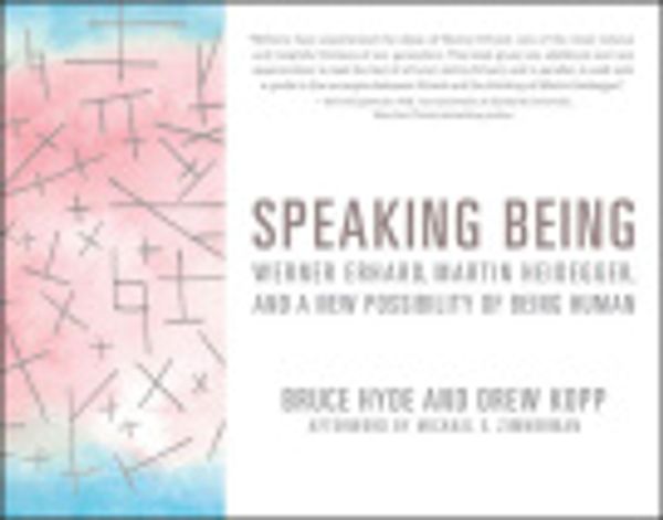 Cover Art for 9781119550204, Speaking Being: Werner Erhard, Martin Heidegger, and a New Possibility of Being Human by Bruce Hyde, Drew Kopp