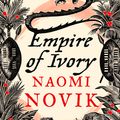 Cover Art for 9780007318582, Empire of Ivory by Naomi Novik