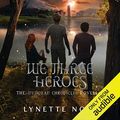 Cover Art for B07ND1RP9K, We Three Heroes: The Medoran Chronicles, Book 4.5 by Lynette Noni