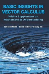 Cover Art for 9789811222566, Basic Insights in Vector Calculus: With a Supplement on Mathematical Understanding by Terrance J. Quinn, Zine Boudhraa, Sanjay Rai