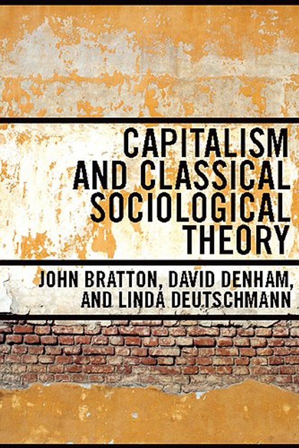 Cover Art for 9780802096814, Capitalism and Classical Sociological Theory by John Bratton