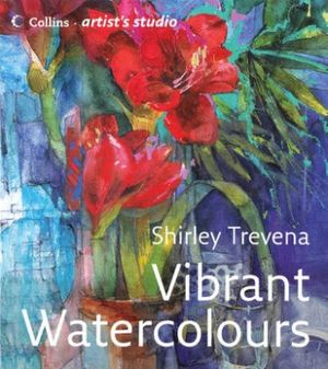 Cover Art for 9780007225231, Vibrant Watercolours (Collins Artist’s Studio) by Shirley Trevena