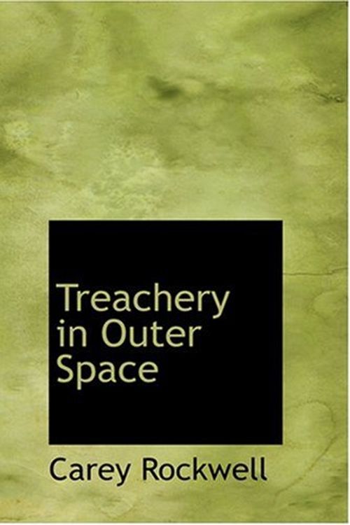 Cover Art for 9780554257143, Treachery in Outer Space by Carey Rockwell