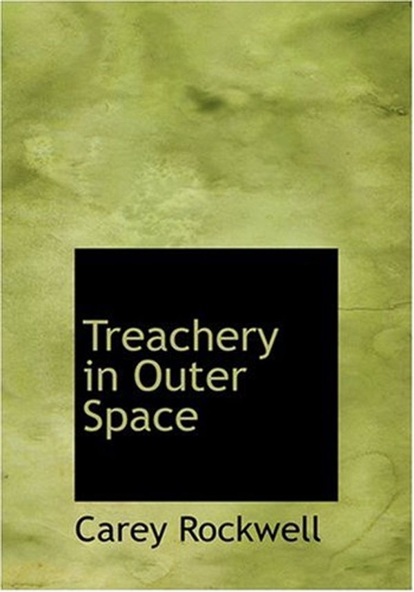 Cover Art for 9780554257143, Treachery in Outer Space by Carey Rockwell