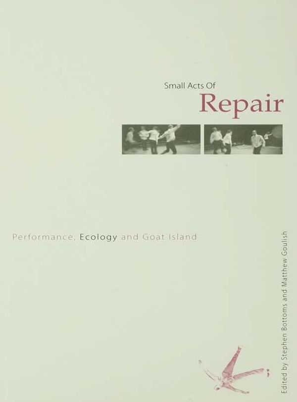 Cover Art for 9781134216826, Small Acts of RepairPerformance, Ecology and Goat Island by Matthew Goulish, Stephen Bottoms