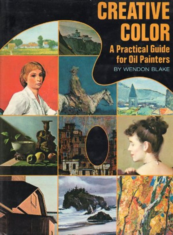 Cover Art for 9780823010356, Creative Color: A Practical Guide for Oil Painters by Wendon. Blake
