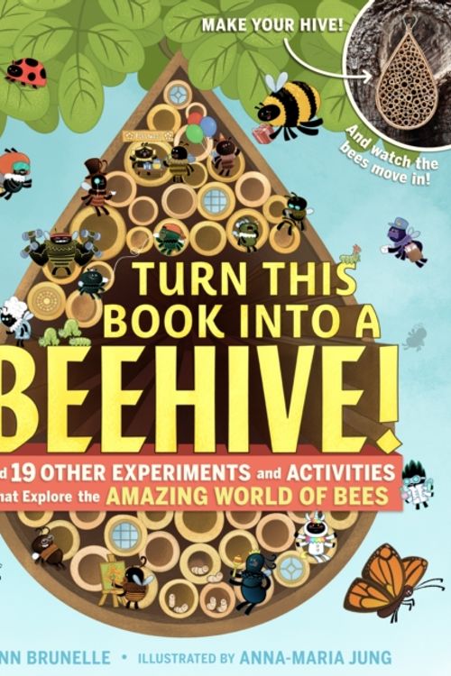 Cover Art for 9781523501410, Turn This Book Into a Beehive!: And 19 Other Experiments and Activities That Explore the Amazing World of Bees by Lynn Brunelle