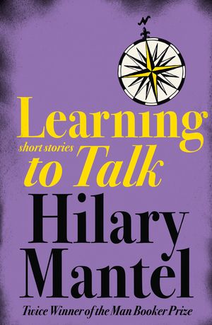 Cover Art for 9780007166442, Learning to Talk by Hilary Mantel