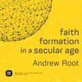 Cover Art for 9780801098468, Faith Formation in a Secular Age: Responding to the Church's Obsession with Youthfulness (Ministry in a Secular Age) by Andrew Root