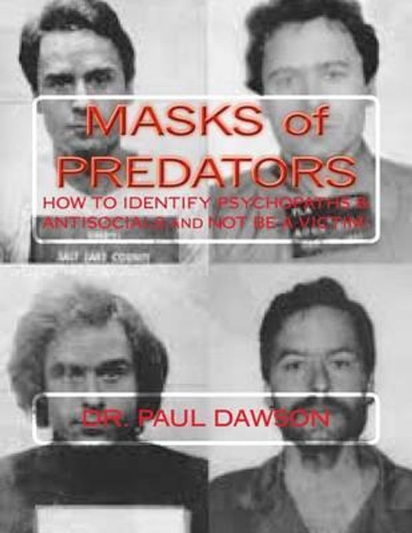Cover Art for 9781482669008, MASKS of PREDATORS: HOW To IDENTIFY PSYCHOPATHS & ANTISOCIALS and NOT be a VICTIM! by Dr. Paul Dawson