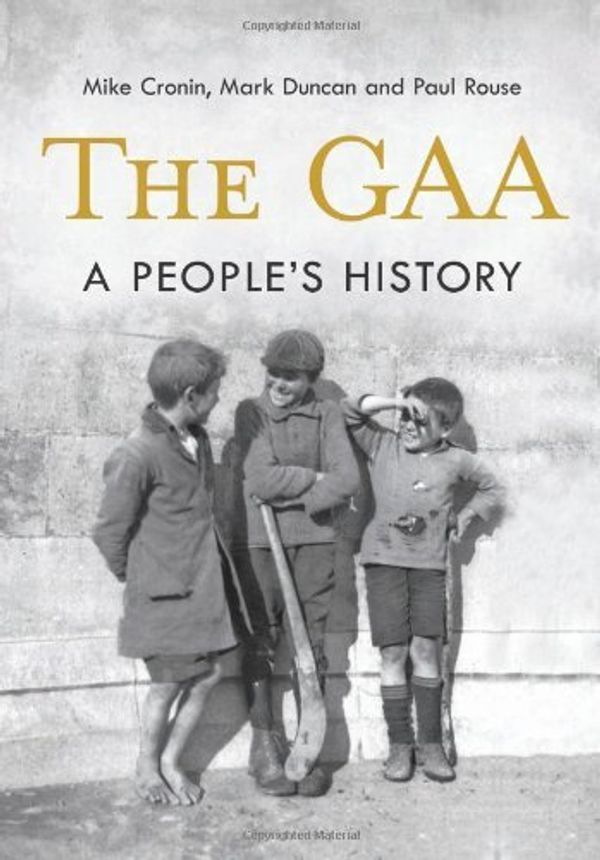 Cover Art for B01JXZGVMS, The GAA: A People's History by Mark Duncan Mike Cronin Paul Rouse(2010-05-06) by Mark Duncan Mike Cronin Paul Rouse