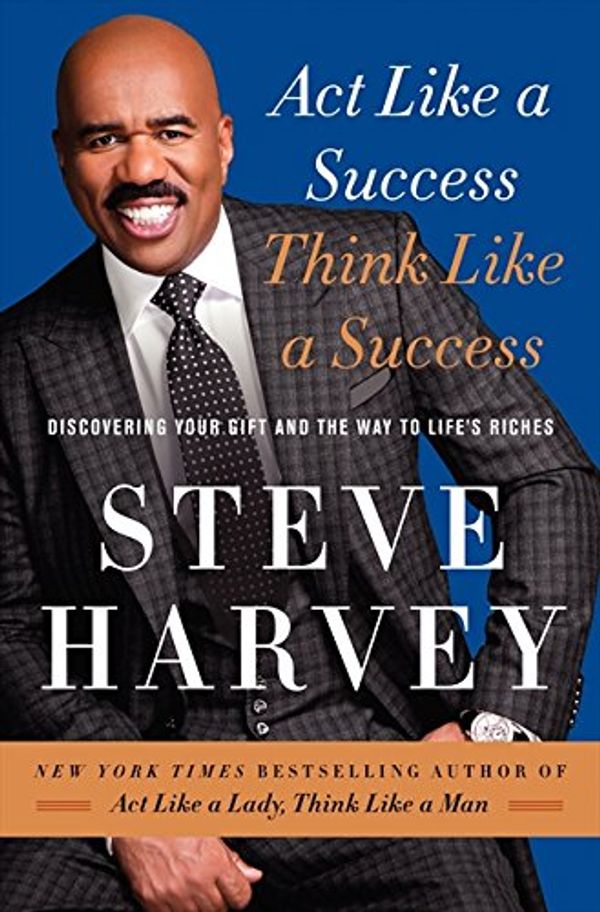 Cover Art for 0884160554975, Act Like a Success, Think Like a Success: Discovering Your Gift and the Way to Life's Riches by Steve Harvey