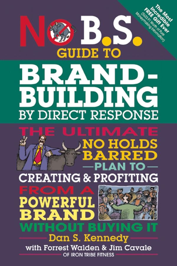 Cover Art for 9781613082713, No B.S. Guide to Brand-Building by Direct Response by Dan S. Kennedy, Forrest Walden, Jim Cavale