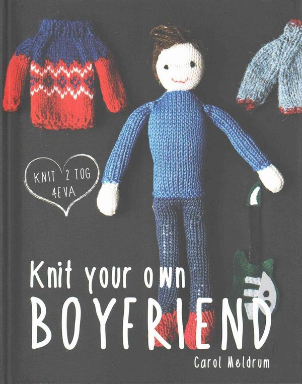 Cover Art for 9781909397385, Knit Your Own Boyfriend by Carol Meldrum