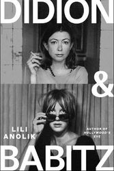Cover Art for 9781668065488, Didion and Babitz by Lili Anolik