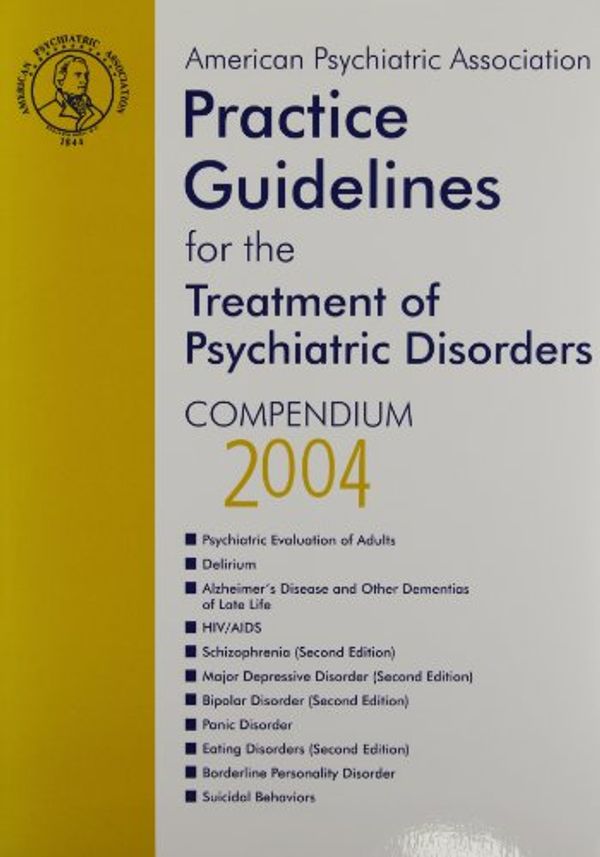 Cover Art for 9780890423769, American Psychiatric Association Practice Guidelines for the Treatment of Psychiatric Disorders: Compendium 2004 (American Psychiatric Association Practice ... of Psychiatric Disorders Compendium) by American Psychiatric Association