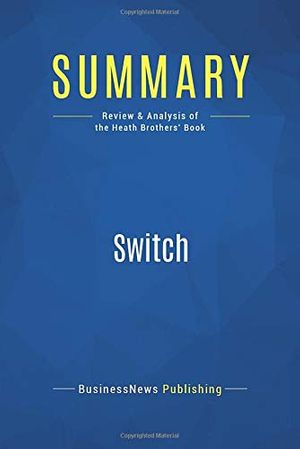 Cover Art for 9782511043400, Summary: Switch: Review and Analysis of the Heath Brothers' Book by Businessnews Publishing