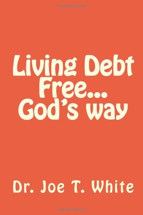 Cover Art for 9781480230583, Living Debt Free...God's Way by Dr Joe T White