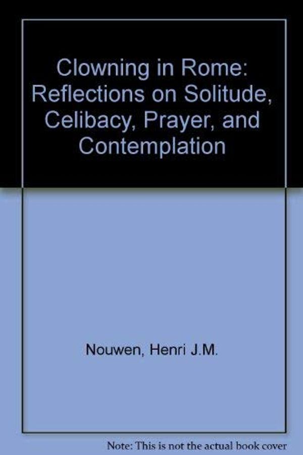 Cover Art for 9789992053249, Clowning in Rome: Reflections on Solitude, Celibacy, Prayer, and Contemplation by Henri J.m. Nouwen